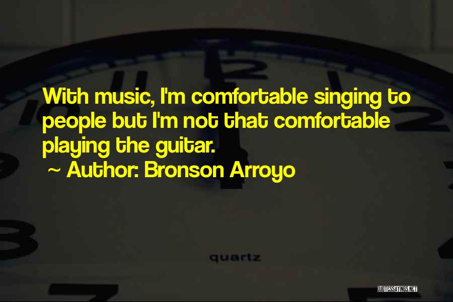 Playing Guitar Quotes By Bronson Arroyo
