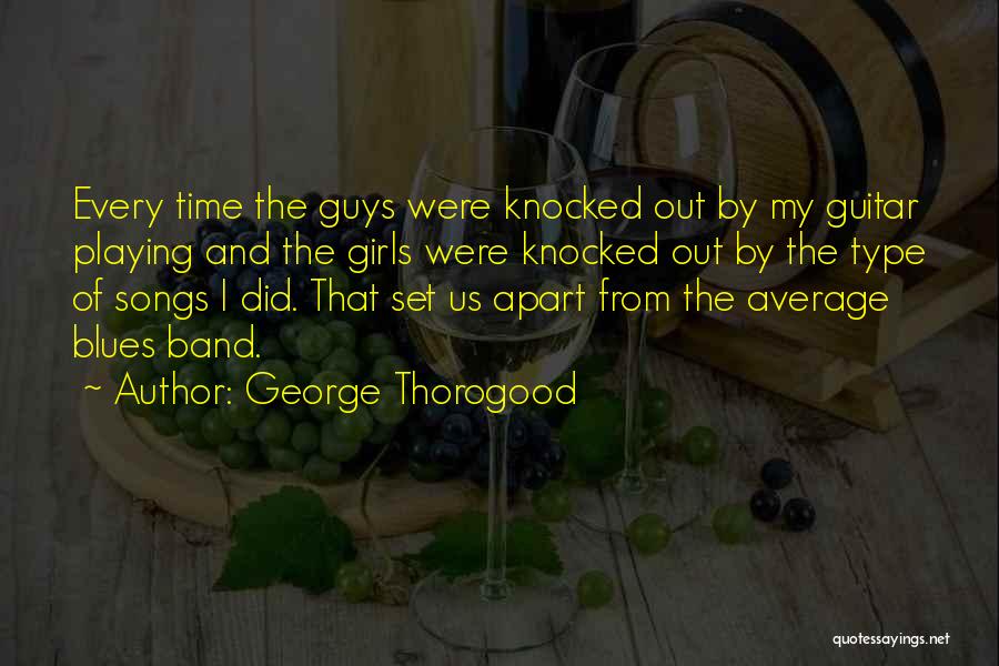 Playing Guitar Quotes By George Thorogood