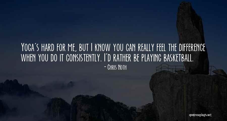 Playing Hard In Basketball Quotes By Chris Noth