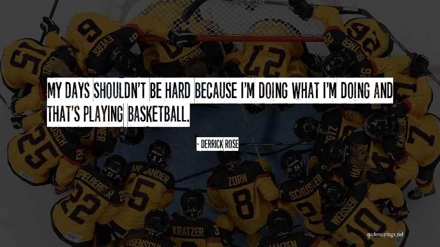 Playing Hard In Basketball Quotes By Derrick Rose