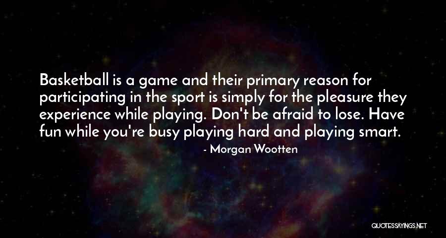 Playing Hard In Basketball Quotes By Morgan Wootten