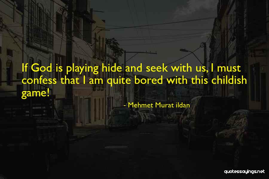 Playing Hide And Seek Quotes By Mehmet Murat Ildan