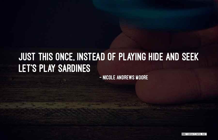 Playing Hide And Seek Quotes By Nicole Andrews Moore Playing Hide And Seek Quotes By Nicole Andrews Moore