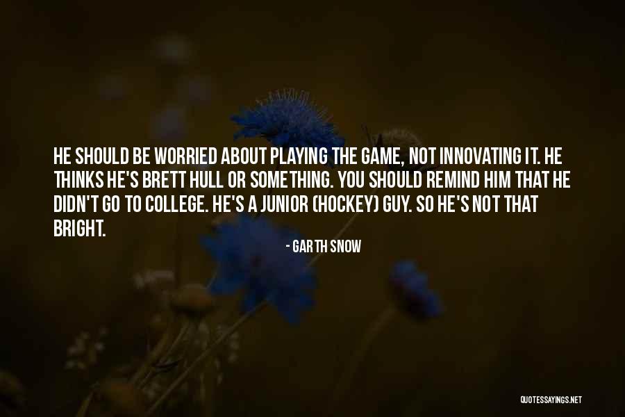Playing In Snow Quotes By Garth Snow Playing In Snow Quotes By Garth Snow