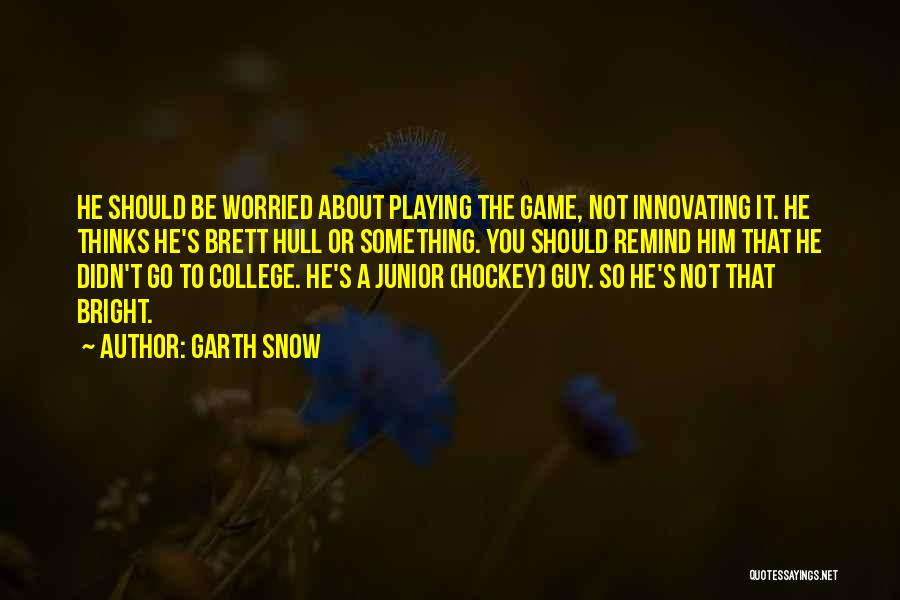 Playing In The Snow Quotes By Garth Snow