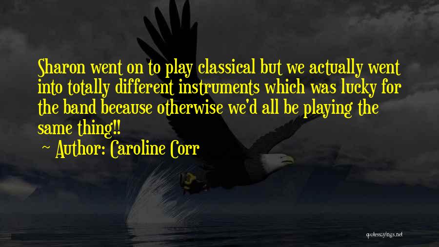 Playing Instruments Quotes By Caroline Corr