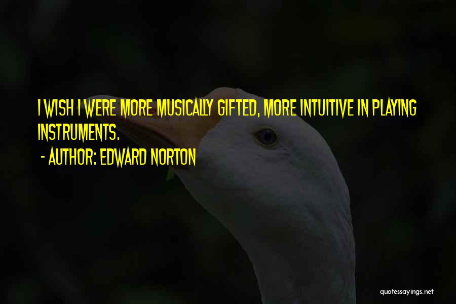 Playing Instruments Quotes By Edward Norton