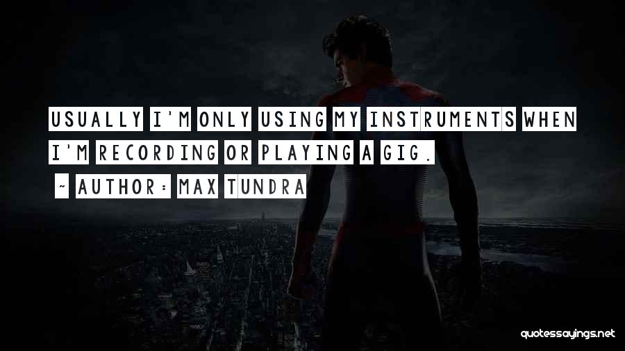 Playing Instruments Quotes By Max Tundra