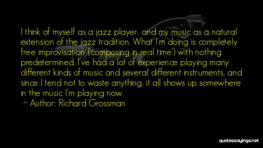 Playing Instruments Quotes By Richard Grossman