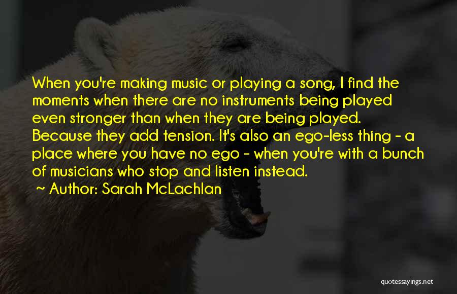 Playing Instruments Quotes By Sarah McLachlan