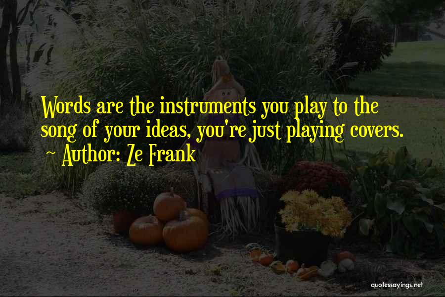 Playing Instruments Quotes By Ze Frank