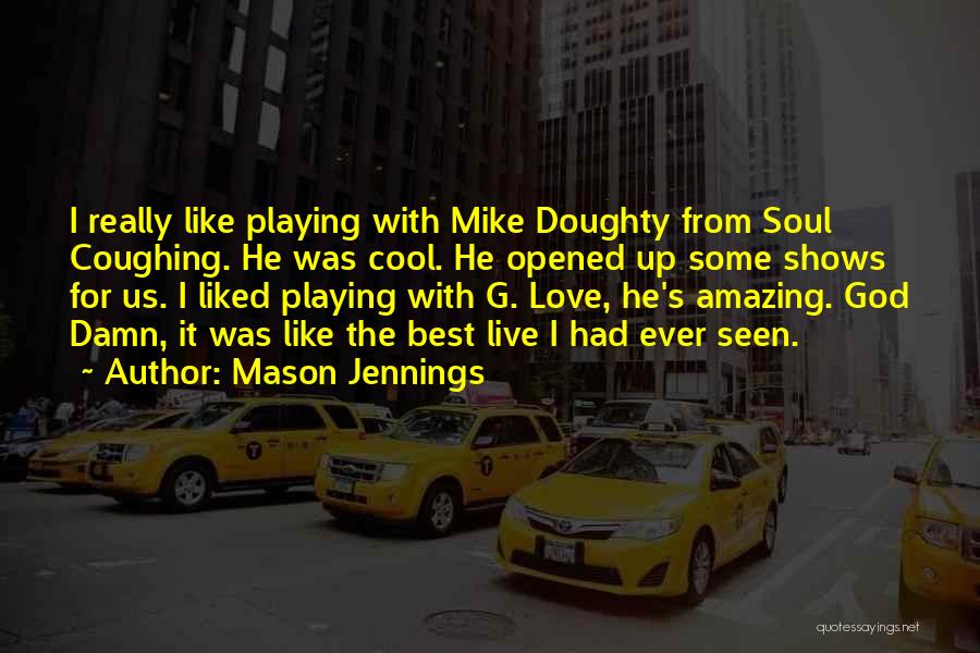 Playing It Cool Love Quotes By Mason Jennings