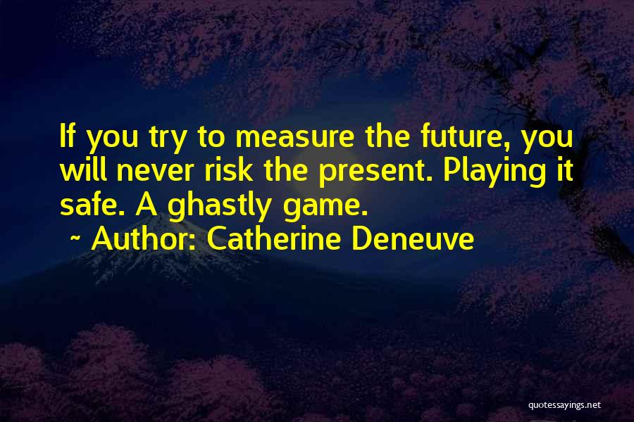 Playing It Safe Quotes By Catherine Deneuve