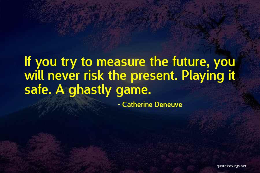 Playing It Safe Quotes By Catherine Deneuve Playing It Safe Quotes By Catherine Deneuve