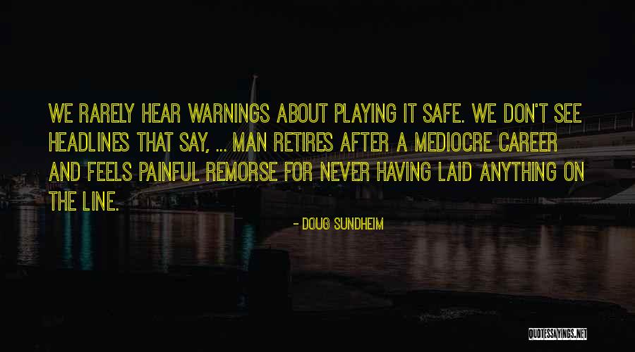 Playing It Safe Quotes By Doug Sundheim Playing It Safe Quotes By Doug Sundheim