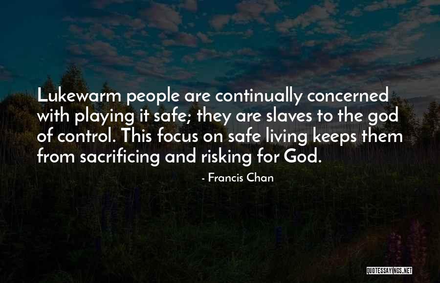 Playing It Safe Quotes By Francis Chan