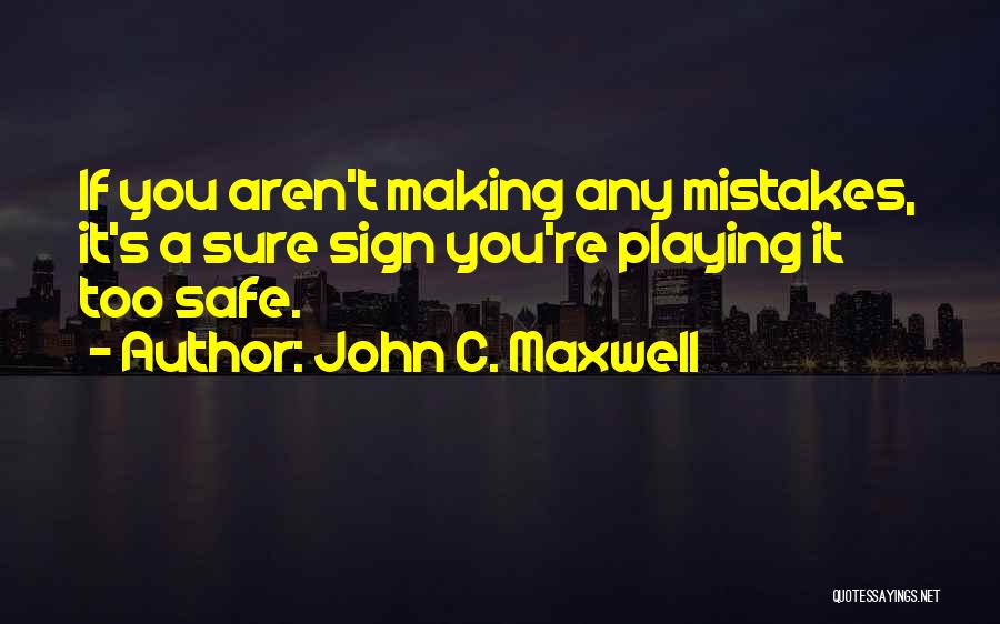 Playing It Safe Quotes By John C. Maxwell