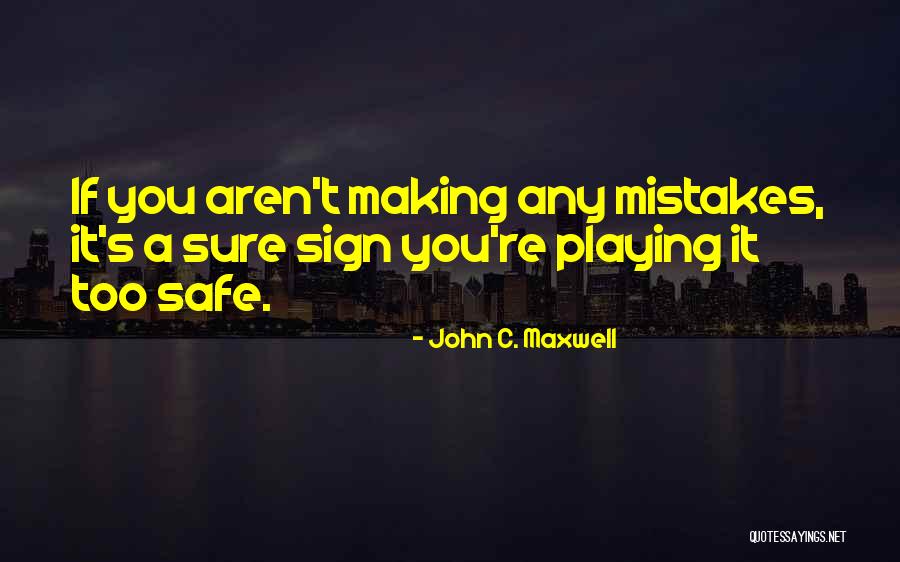 Playing It Safe Quotes By John C. Maxwell Playing It Safe Quotes By John C. Maxwell