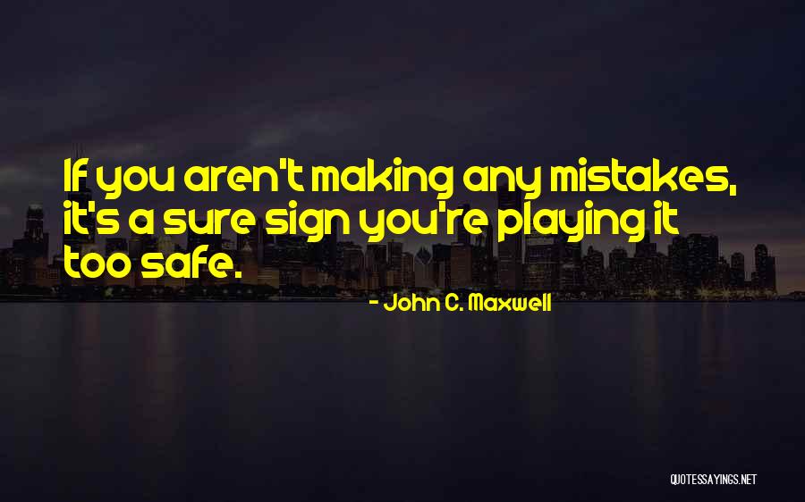 Playing It Safe Quotes By John C. Maxwell