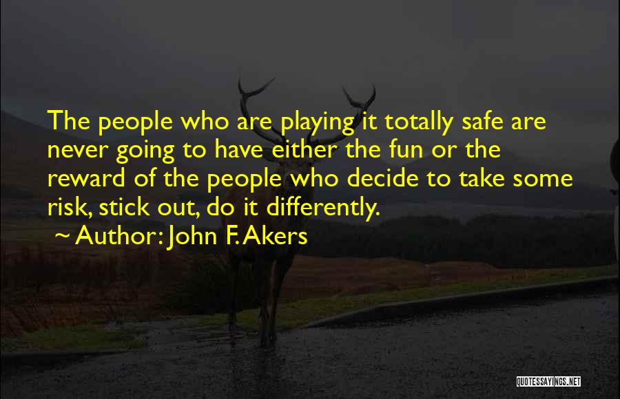 Playing It Safe Quotes By John F. Akers