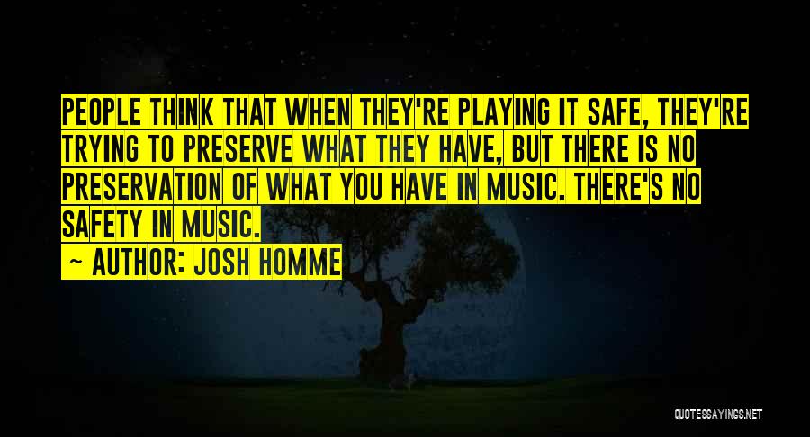 Playing It Safe Quotes By Josh Homme