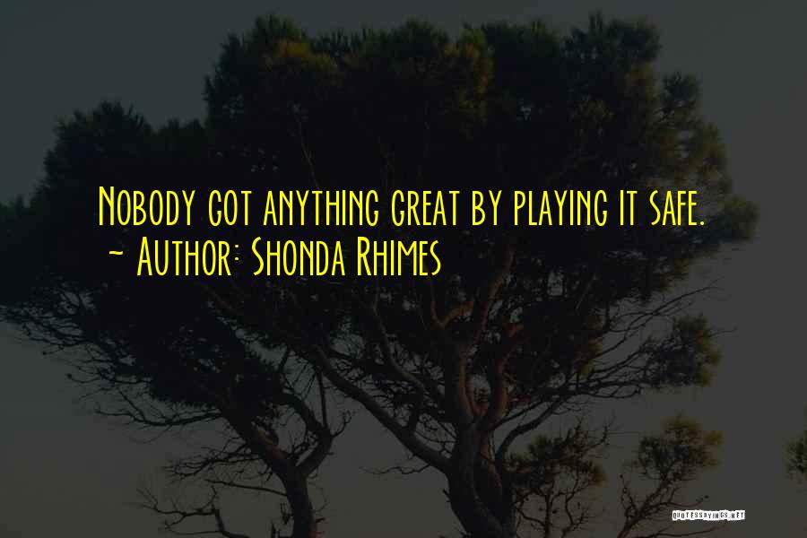 Playing It Safe Quotes By Shonda Rhimes