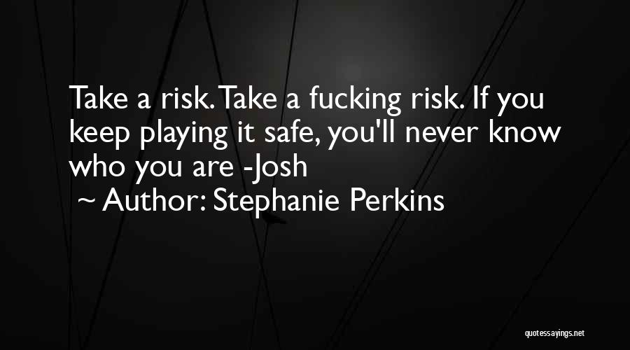 Playing It Safe Quotes By Stephanie Perkins Playing It Safe Quotes By Stephanie Perkins
