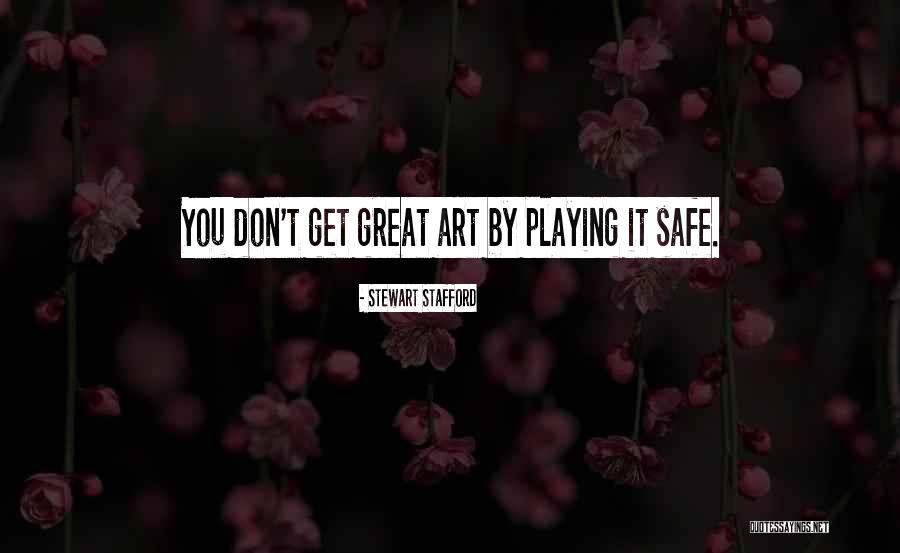 Playing It Safe Quotes By Stewart Stafford Playing It Safe Quotes By Stewart Stafford