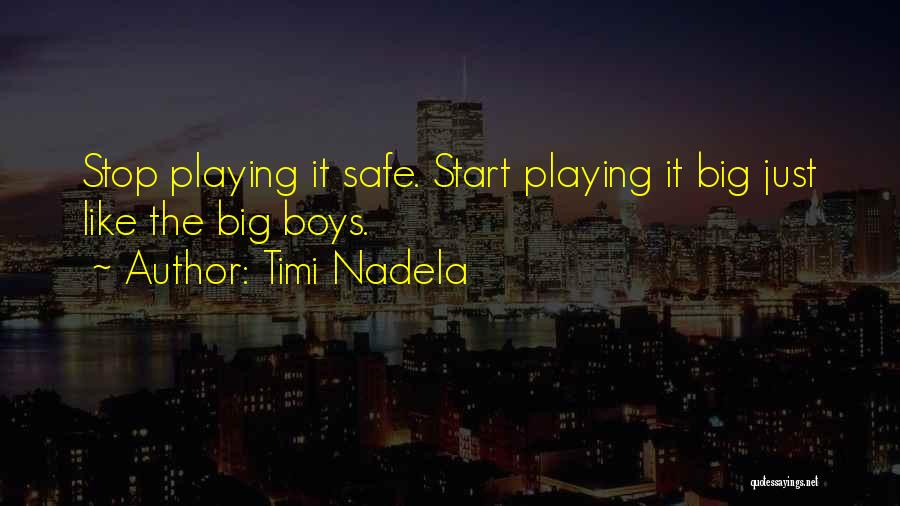 Playing It Safe Quotes By Timi Nadela