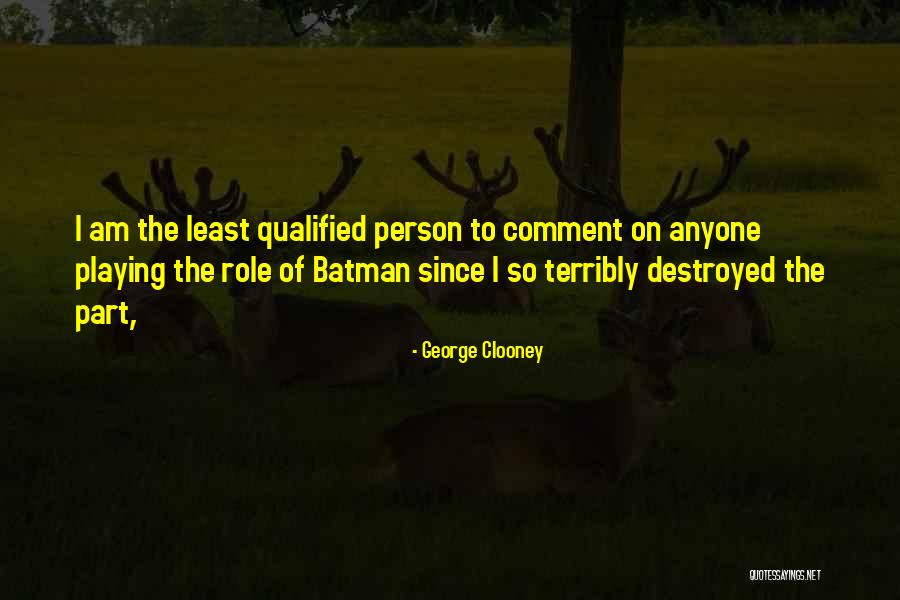 Playing Many Roles Quotes By George Clooney Playing Many Roles Quotes By George Clooney
