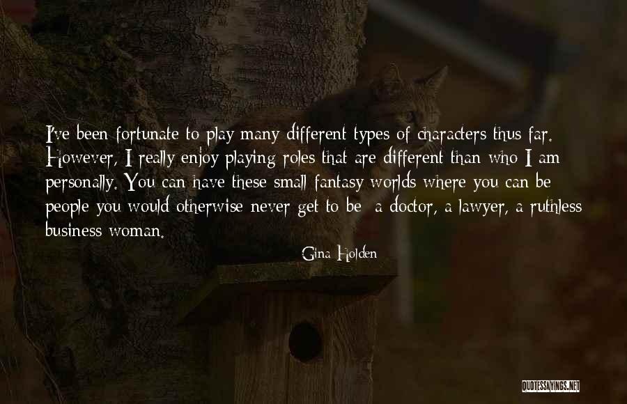 Playing Many Roles Quotes By Gina Holden Playing Many Roles Quotes By Gina Holden