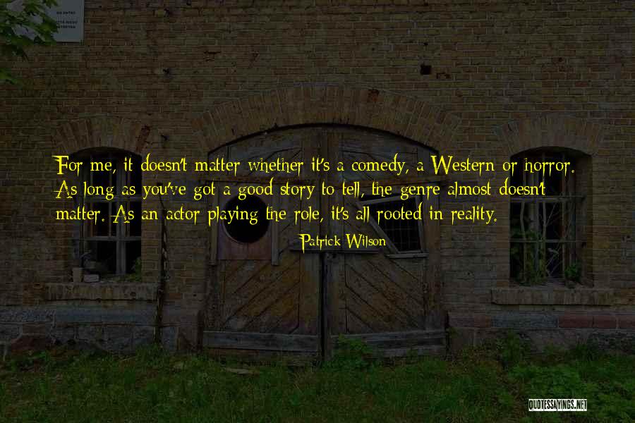 Playing Many Roles Quotes By Patrick Wilson Playing Many Roles Quotes By Patrick Wilson