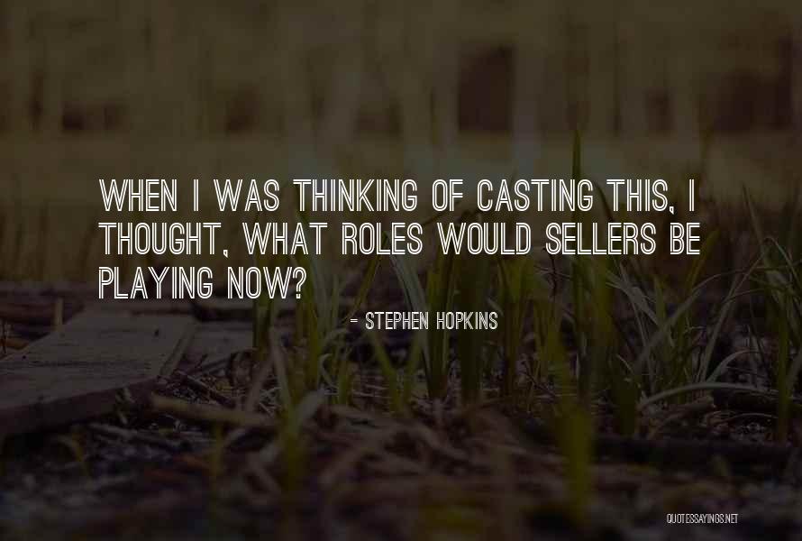 Playing Many Roles Quotes By Stephen Hopkins Playing Many Roles Quotes By Stephen Hopkins