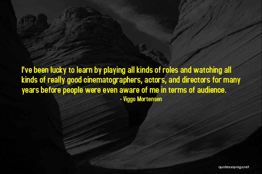 Playing Many Roles Quotes By Viggo Mortensen Playing Many Roles Quotes By Viggo Mortensen