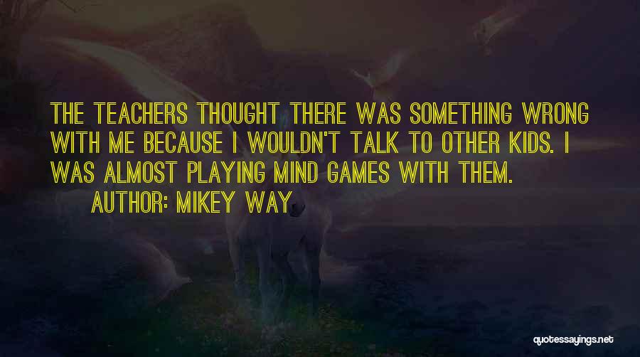 Playing Mind Games Quotes By Mikey Way