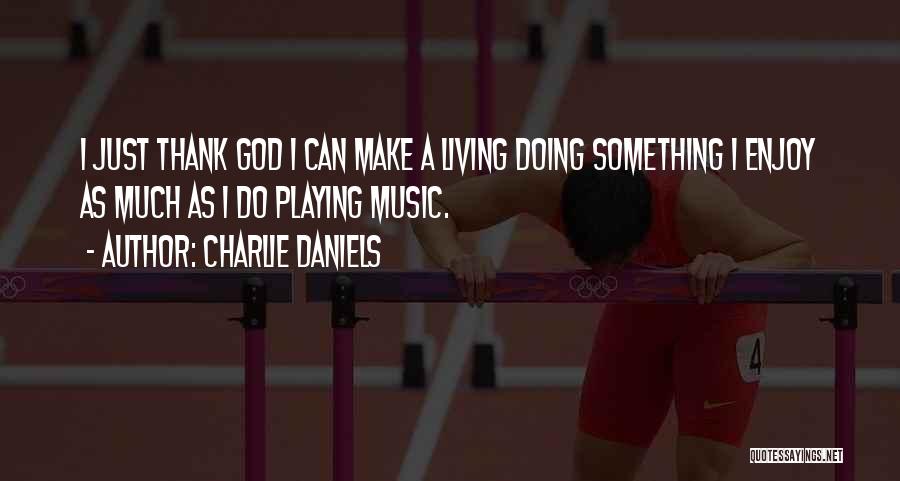 Playing Music For God Quotes By Charlie Daniels