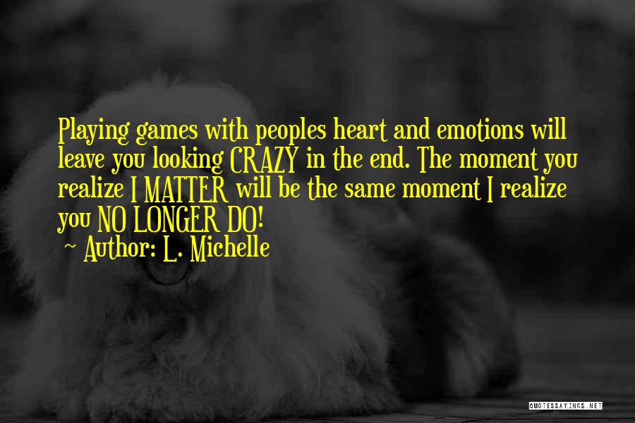Playing My Emotions Quotes By L. Michelle