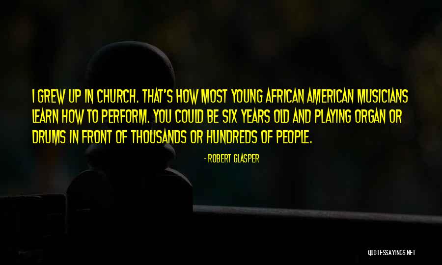 Playing Organ Quotes By Robert Glasper Playing Organ Quotes By Robert Glasper