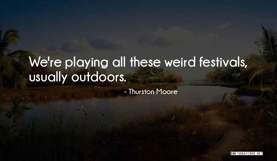 Playing Outdoors Quotes By Thurston Moore Playing Outdoors Quotes By Thurston Moore