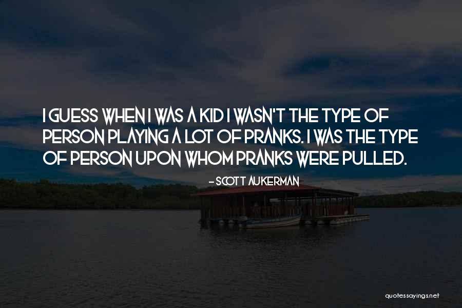 Playing Pranks Quotes By Scott Aukerman Playing Pranks Quotes By Scott Aukerman