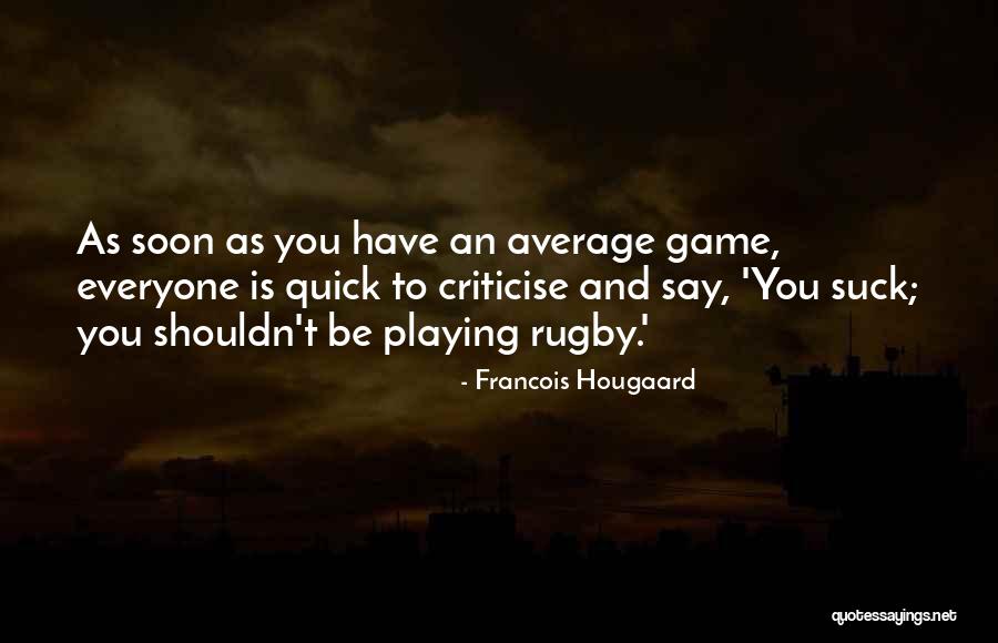 Playing Rugby Quotes By Francois Hougaard Playing Rugby Quotes By Francois Hougaard