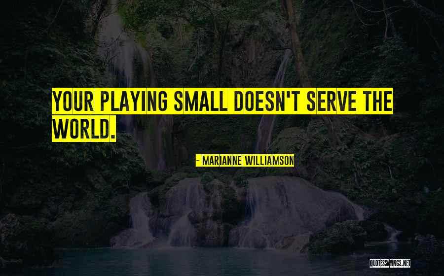 Playing Small Quotes By Marianne Williamson Playing Small Quotes By Marianne Williamson