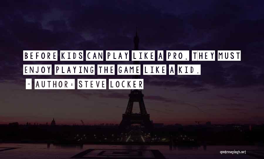 Playing Sports As A Kid Quotes By Steve Locker