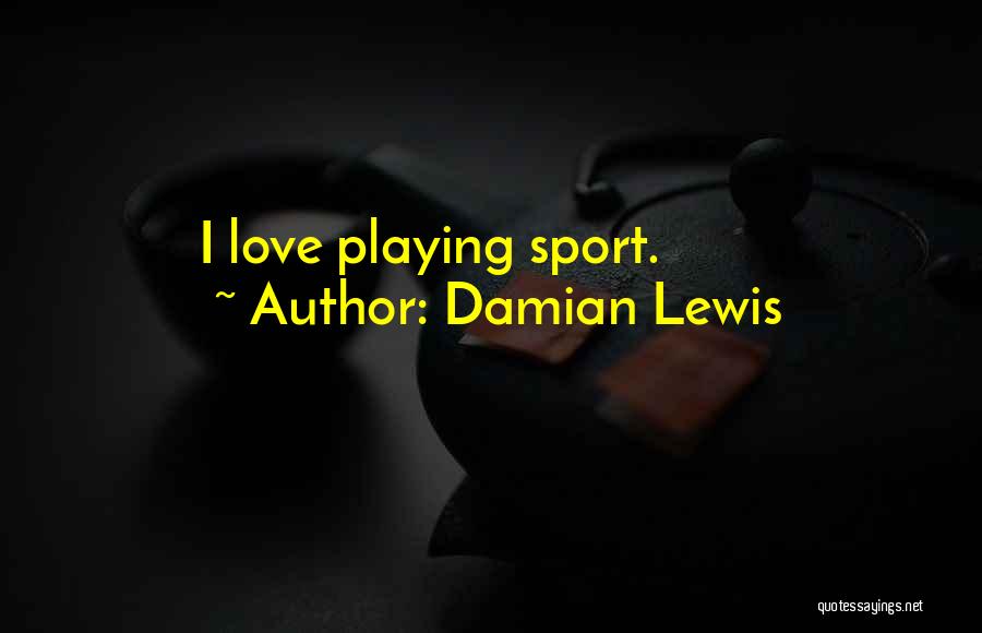 Playing Sports Quotes By Damian Lewis