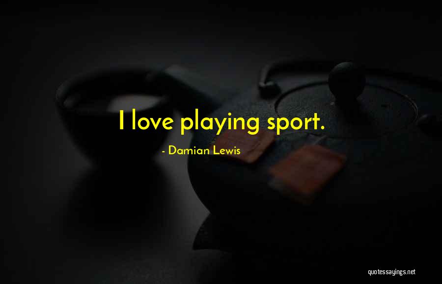 Playing Sports Quotes By Damian Lewis