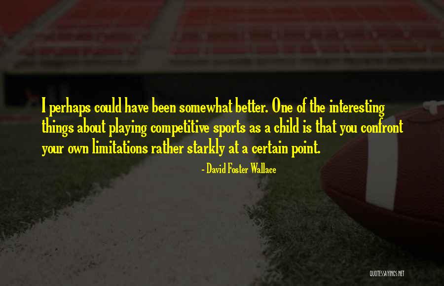 Playing Sports Quotes By David Foster Wallace