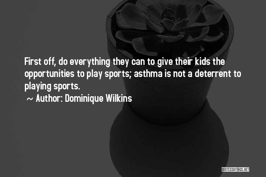 Playing Sports Quotes By Dominique Wilkins