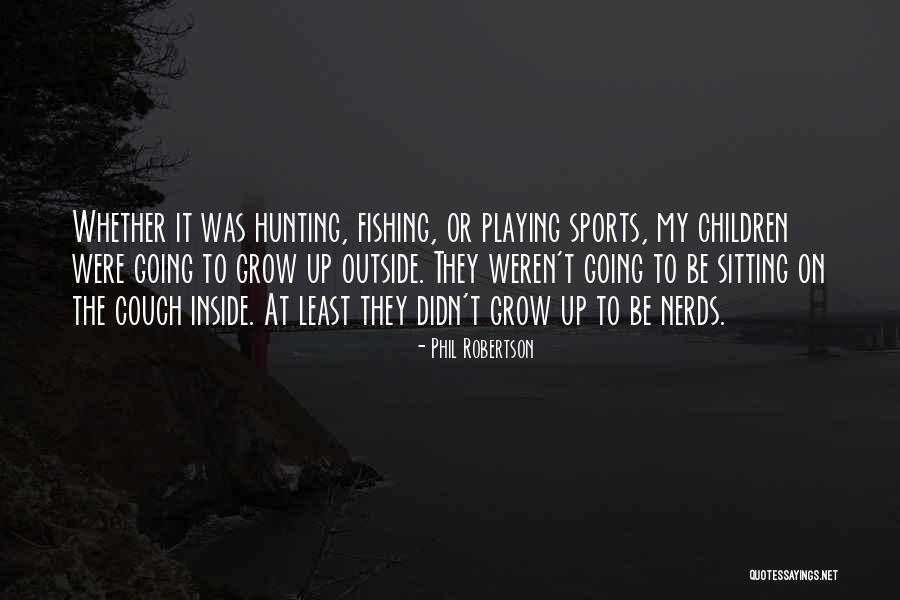 Playing Sports Quotes By Phil Robertson