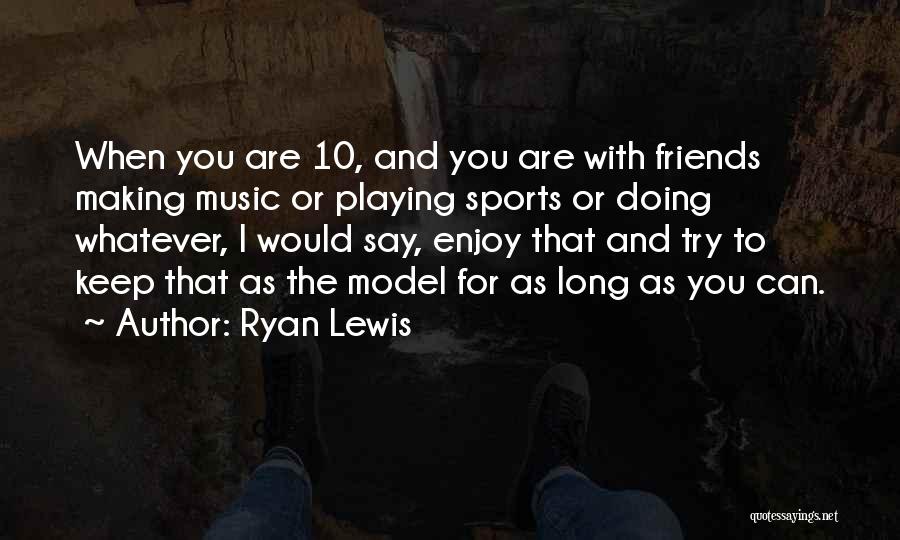 Playing Sports Quotes By Ryan Lewis