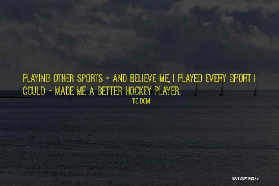 Playing Sports Quotes By Tie Domi